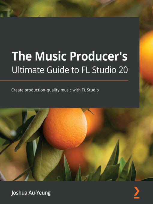 Title details for The Music Producer's Ultimate Guide to FL Studio 20 by Joshua Au-Yeung - Available